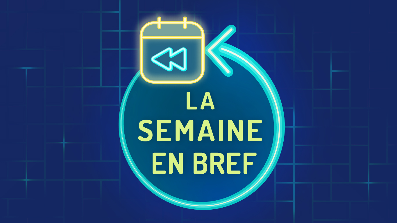 La semaine en bref