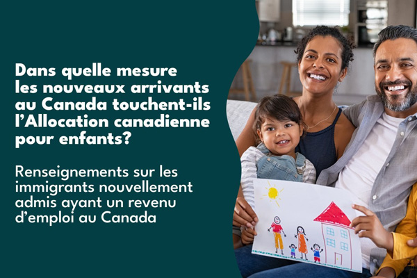 Dans quelle mesure les nouveaux arrivants touchent-ils l’Allocation canadienne pour enfants? Perspectives des immigrants nouvellement admis ayant un revenu d’emploi au Canada 