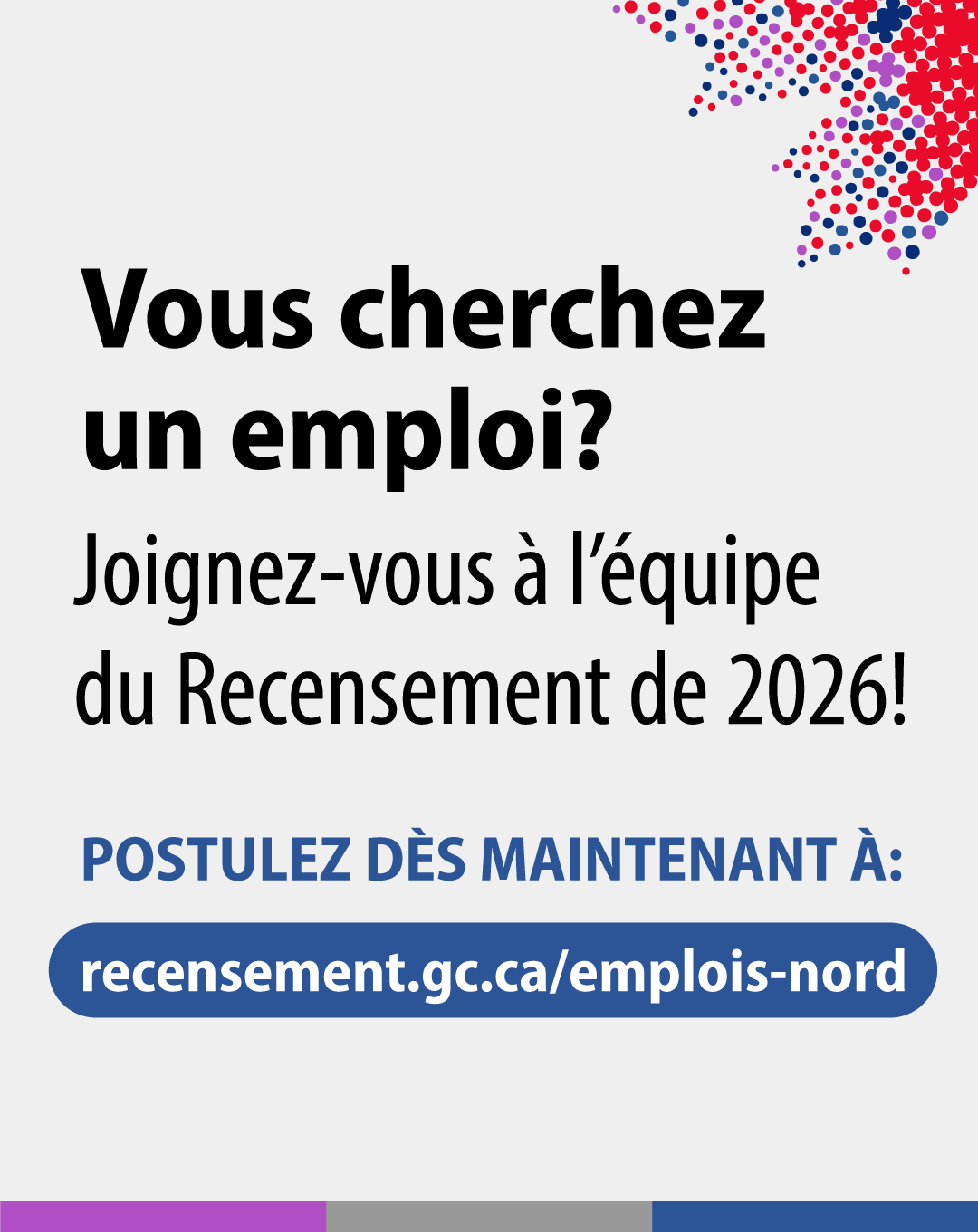 (Image de texte) Vous cherchez un emplois? Joignez-vous à l'équipe du Recensement de 2026! Postulez dès maintenant à : recensement.gc.ca/emplois-nord