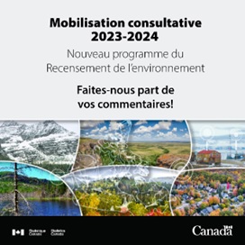 Mobilisation consultative 2023-2024: Nouveau programme du Recensement de l'environnement. Faites-nous part de vos commentaires! 