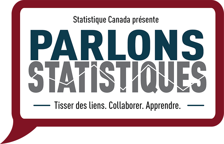 Statistique Canada présente Parlons statistiques. —Tisser des liens. Collaborer. Apprendre.— 