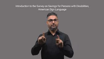 Introduction to the Survey on Savings for Persons with Disabilities, American Sign Language